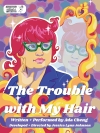 Nothing Without a Company presents The Trouble With My Hair: Coloring, Cutting, and Coming into Who I Am - Five Performances across Chicago, August 21st-30th