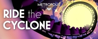 Ride the Cyclone - Metropolis Performing Arts Centre - Through October 25th